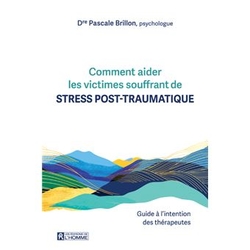 Comment aider les victimes souffrant de Stress post-traumatique à l'usage des thérapeutes 
