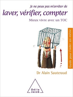 Je ne peux m'arrêter de laver, vérifier, compter : Mieux vivre avec un TOC